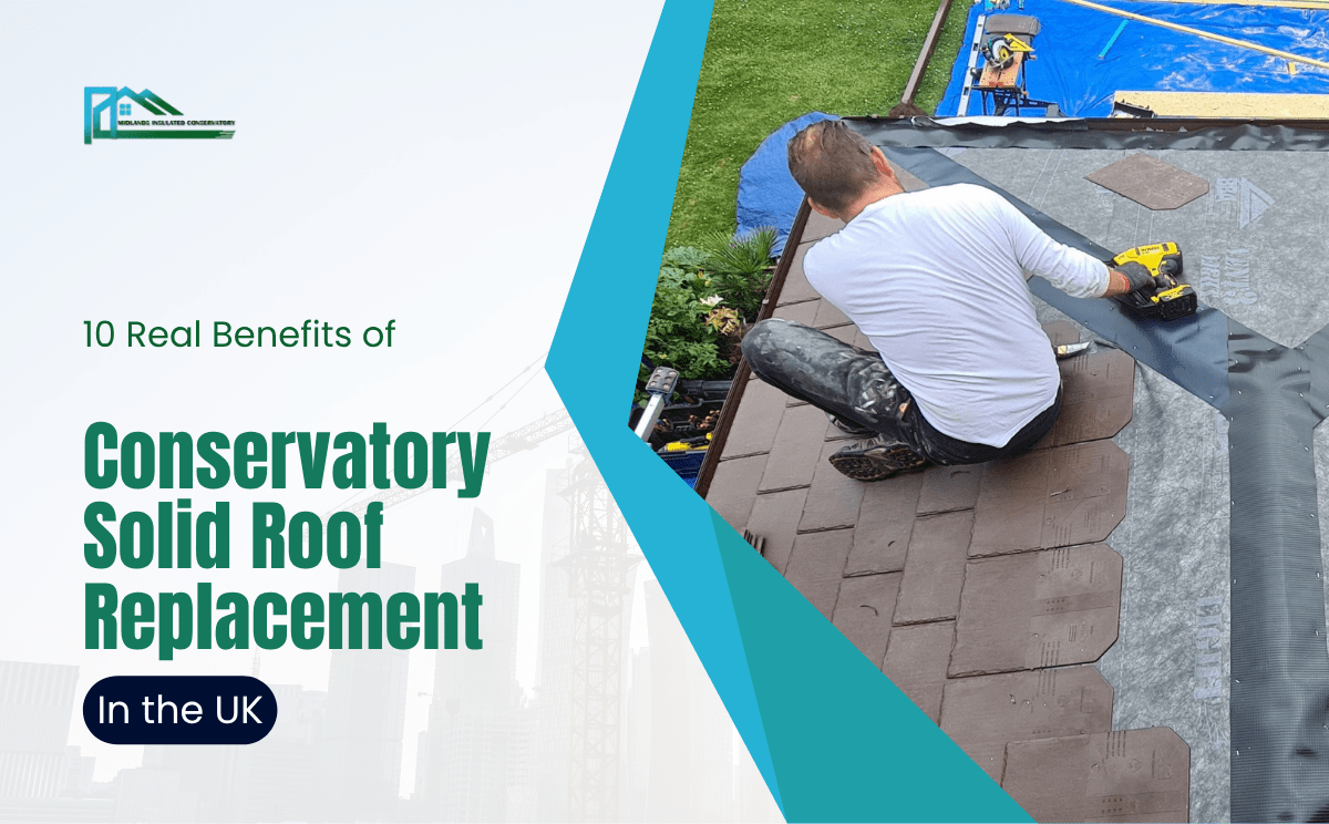 10 Real Benefits of Conservatory Solid Roof Replacement in the UK